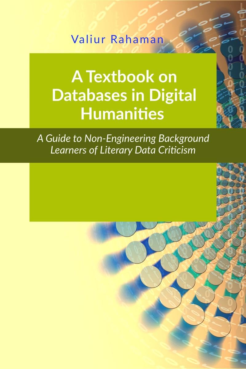 A Textbook on Databases in Digital Humanities : A Guide to NonEngineering Background Learners of Literary and Social Data Criti