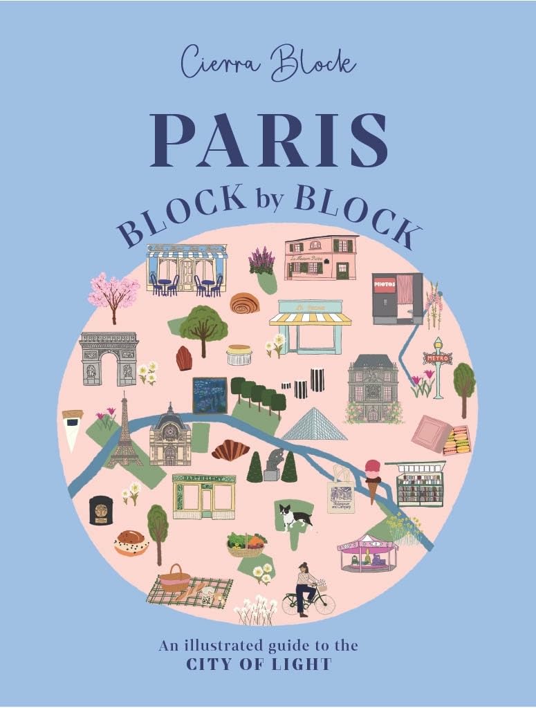 Paris, Block by Block: An Illustrated Guide to the Best of Frances Capital (Block by Block, 3)