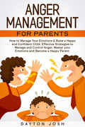 Anger Management for Parents : How to Manage Your Emotions & Raise a Happy and Confident Child. Effective Strategies to Manage a