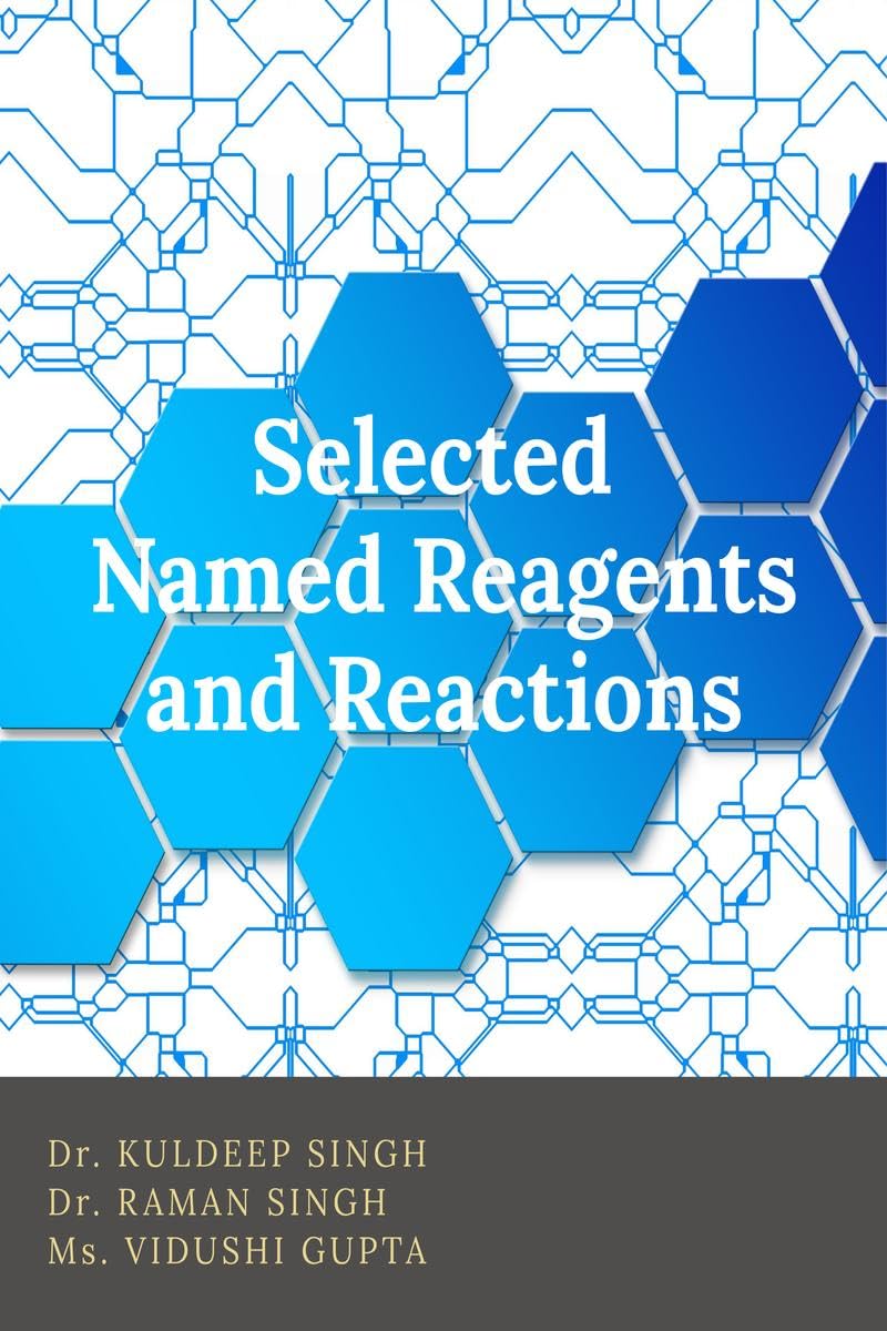 Selected Named Reagents and Reactions : A Textbook for Postgraduate and Civil Services, NET, GATE Aspirants