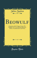 Beowulf: Autotypes of the Unique Cotton Ms. Vitellius a XV in the British Museum; With a Transliteration and Notes (Classic Repr