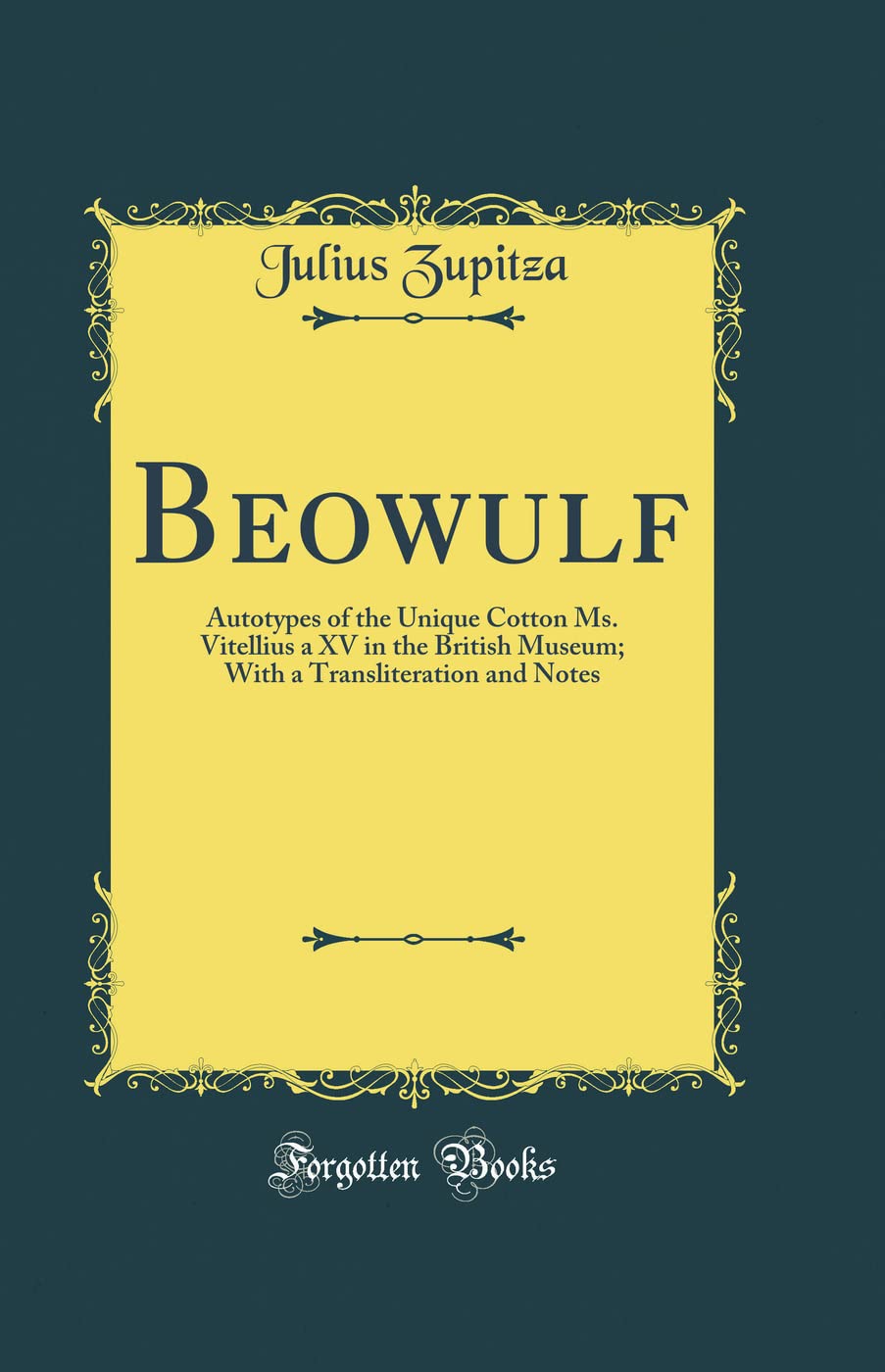 Beowulf: Autotypes of the Unique Cotton Ms. Vitellius a XV in the British Museum; With a Transliteration and Notes (Classic Repr