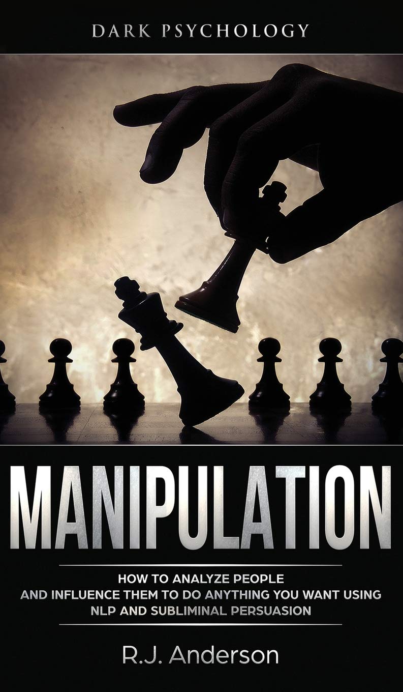 Manipulation: Dark Psychology  How to Analyze People and Influence Them to Do Anything You Want Using NLP and Subliminal Persua