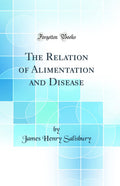 The Relation of Alimentation and Disease (Classic Reprint)