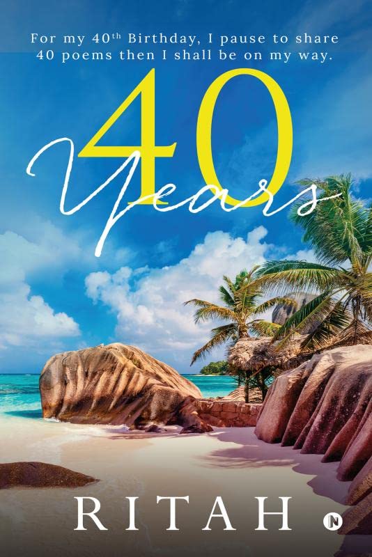 40 years : For my 40th Birthday, I pause to share 40 poems then I shall be on my way.