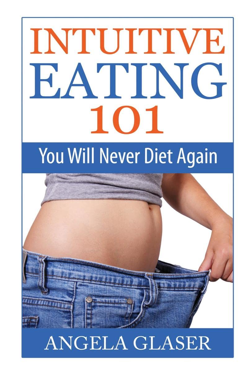 Intuitive Eating 101 : You Will Never Diet Again