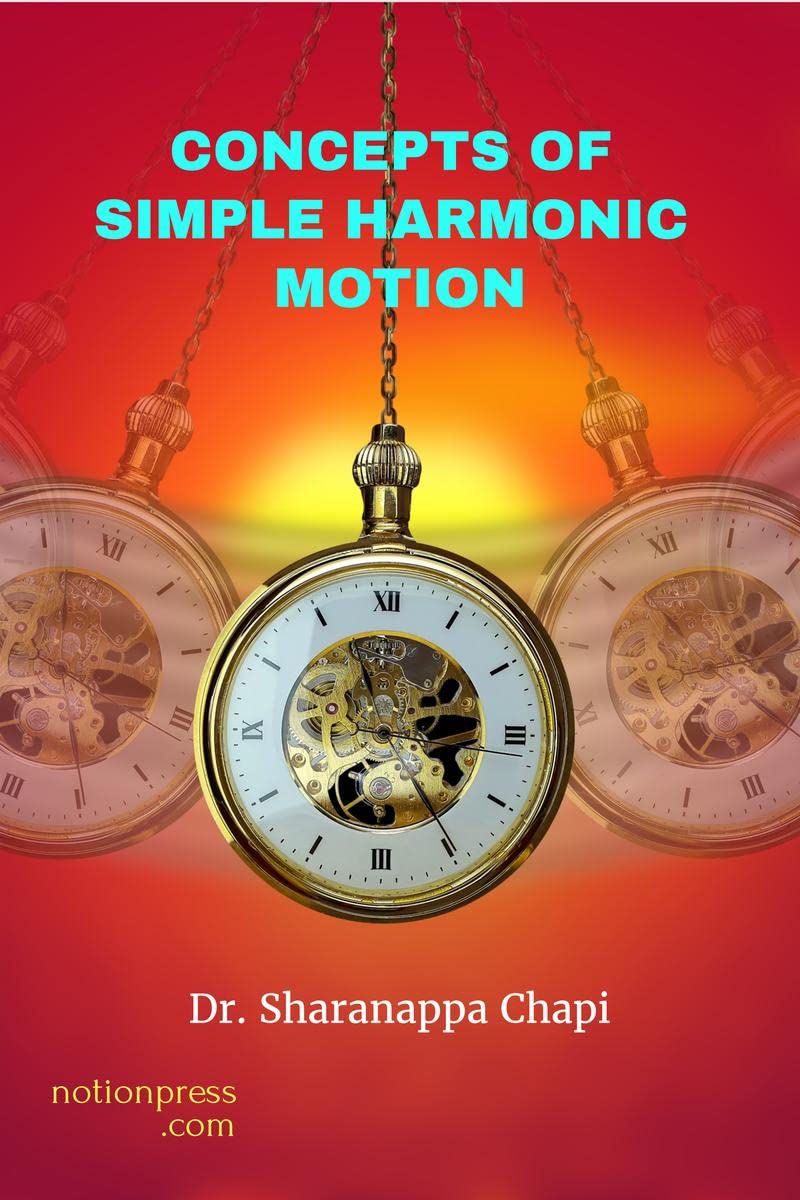 CONCEPTS OF SIMPLE HARMONIC MOTION : (For B.Sc., Engineering Students of Karnataka Universities and Students appearing for Compe