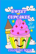 Sweet Cupcakes Coloring Book For Kids : Sweet Treats like Ice Cream, Donut and Sweet Desserts Coloring Pages for Toddlers