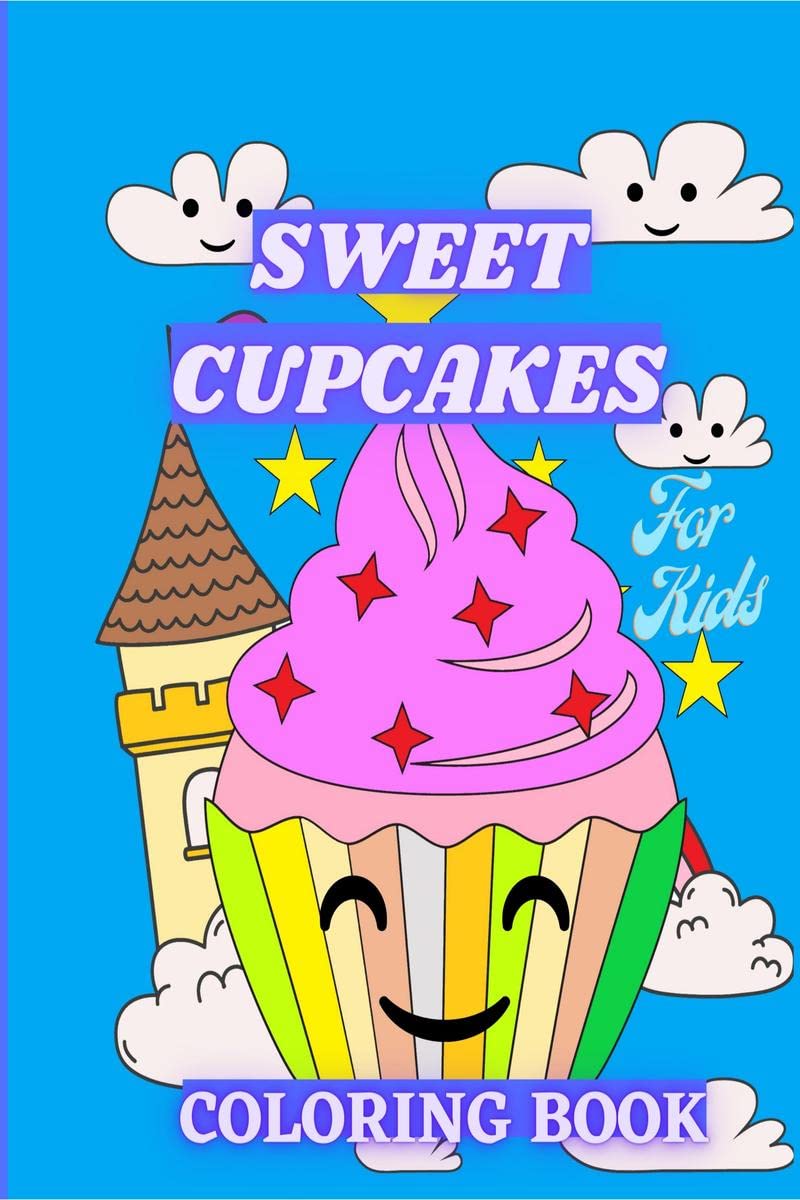 Sweet Cupcakes Coloring Book For Kids : Sweet Treats like Ice Cream, Donut and Sweet Desserts Coloring Pages for Toddlers