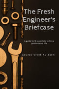 The Fresh Engineers Briefcase : A guide to 12 essentials to live a professional life