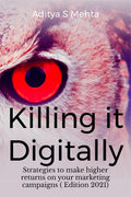 Killing it Digitally : Strategies to make higher returns on your marketing campaigns