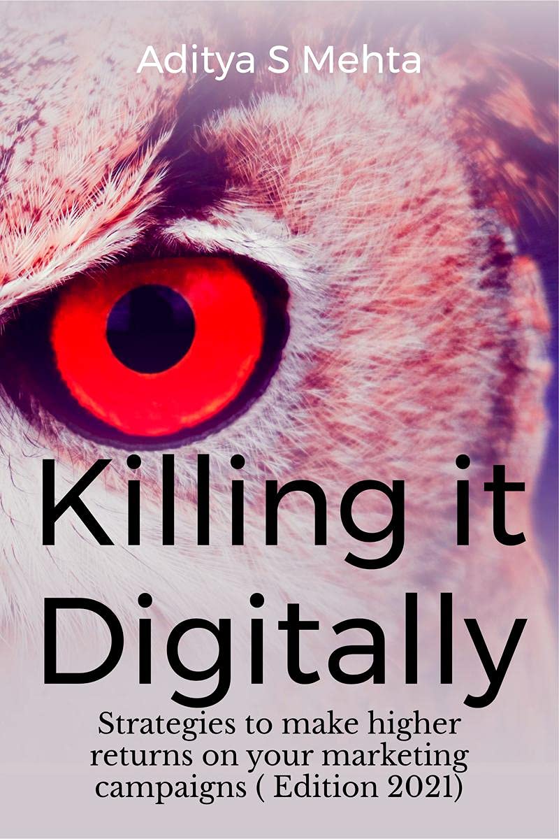 Killing it Digitally : Strategies to make higher returns on your marketing campaigns