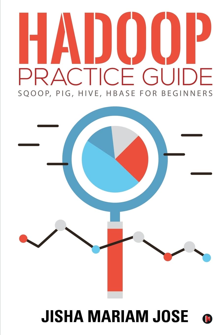 Hadoop Practice Guide : Sqoop, Pig, Hive, Hbase For Beginners