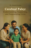 Cerebral Palsy: Understanding, Supporting, and Empowering Lives