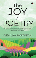 The Joy of Poetry: A Collection of Poems on Experiences, Feelings and More