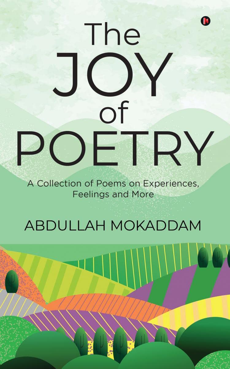 The Joy of Poetry: A Collection of Poems on Experiences, Feelings and More