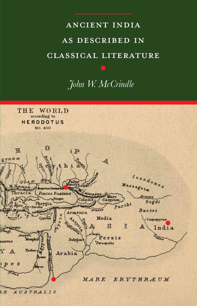Ancient India As Described In Classical Literature: Being A Collection Of Greek And Latin Texts Relating To India (Revised, Newl
