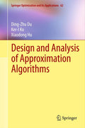 Design and Analysis of Approximation Algorithms: 62 (Springer Optimization and Its Applications)