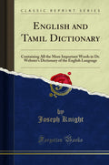 English and Tamil Dictionary: Containing All the More Important Words in Dr. Websters Dictionary of the English Language (Clas