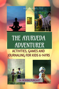 The Ayurveda Adventurer: Activities, Games and Journaling for kids 614 yrs