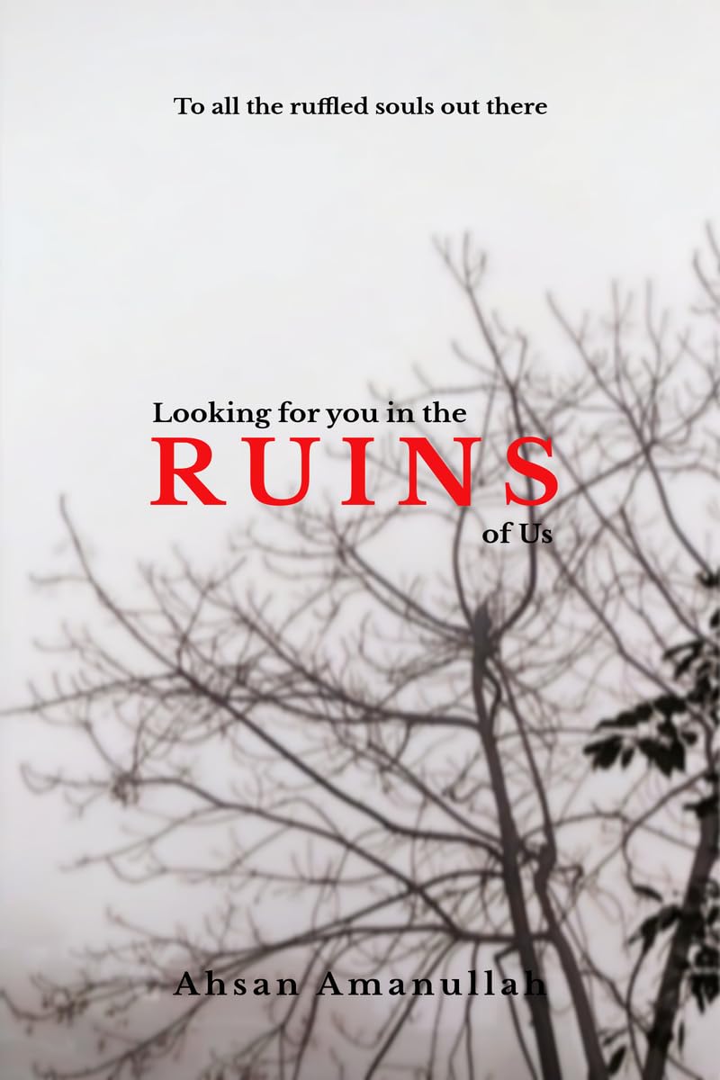 Looking for you in the ruins of us: To all the ruffled souls out there
