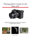 Photographers Guide to the Sony a7C: Getting the Most from Sonys Compact FullFrame Camera