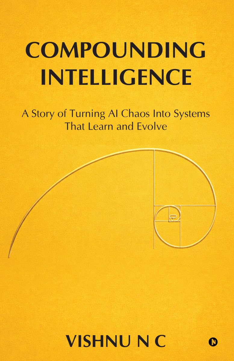 Compounding Intelligence: A Story of Turning AI Chaos Into Systems That Learn and Evolve