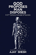 God Proposes Man Disposes:A 21st Century Concept of Success