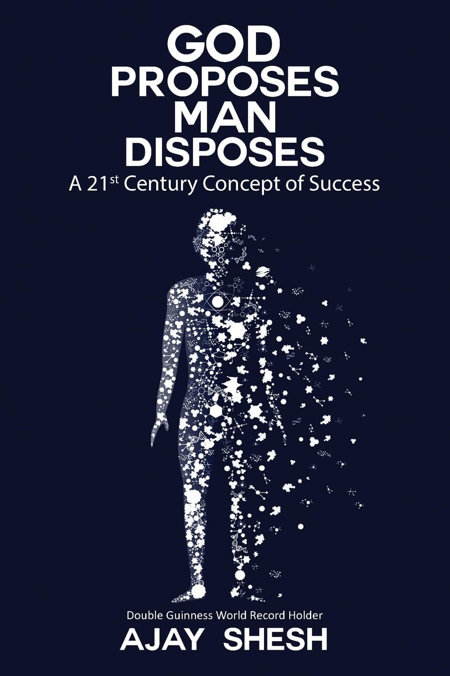 God Proposes Man Disposes:A 21st Century Concept of Success