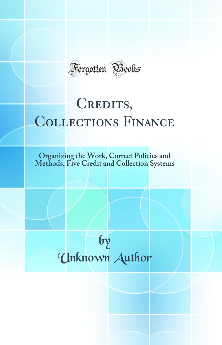 Credits, Collections Finance: Organizing the Work, Correct Policies and Methods, Five Credit and Collection Systems (Classic Rep