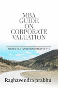 MBA GUIDE ON CORPORATE VALUATION : SOLVED VTU UNIVERSITY EXAMINATION QUESTIONS