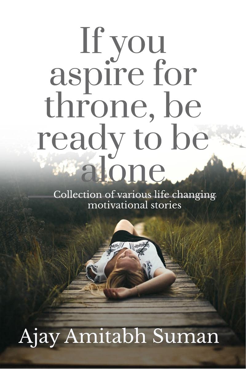 If you aspire for throne, be ready to be alone : Collection of motivational stories