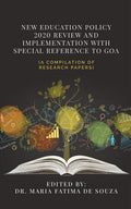 New Education Policy 2020 Review and Implementation with Special Reference to Goa : (A Compilation of Research papers)