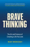 Brave Thinking:The Art and Science of Creating a Life You Love