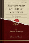 Encyclopedia of Religion and Ethics, Vol. 10: PictsSacraments (Classic Reprint)