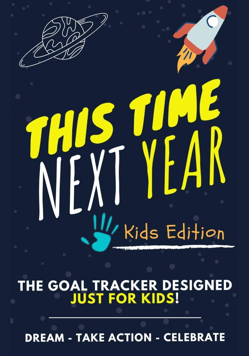 This Time Next Year  The Goal Tracker Designed Just For Kids: The Journal That Teaches Your Kids The Importance Of Goal Setting
