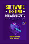 Software Testing Interview Secrets: Your Comprehensive Roadmap to InDepth Answers on Fundamentals, Planning, and Automation