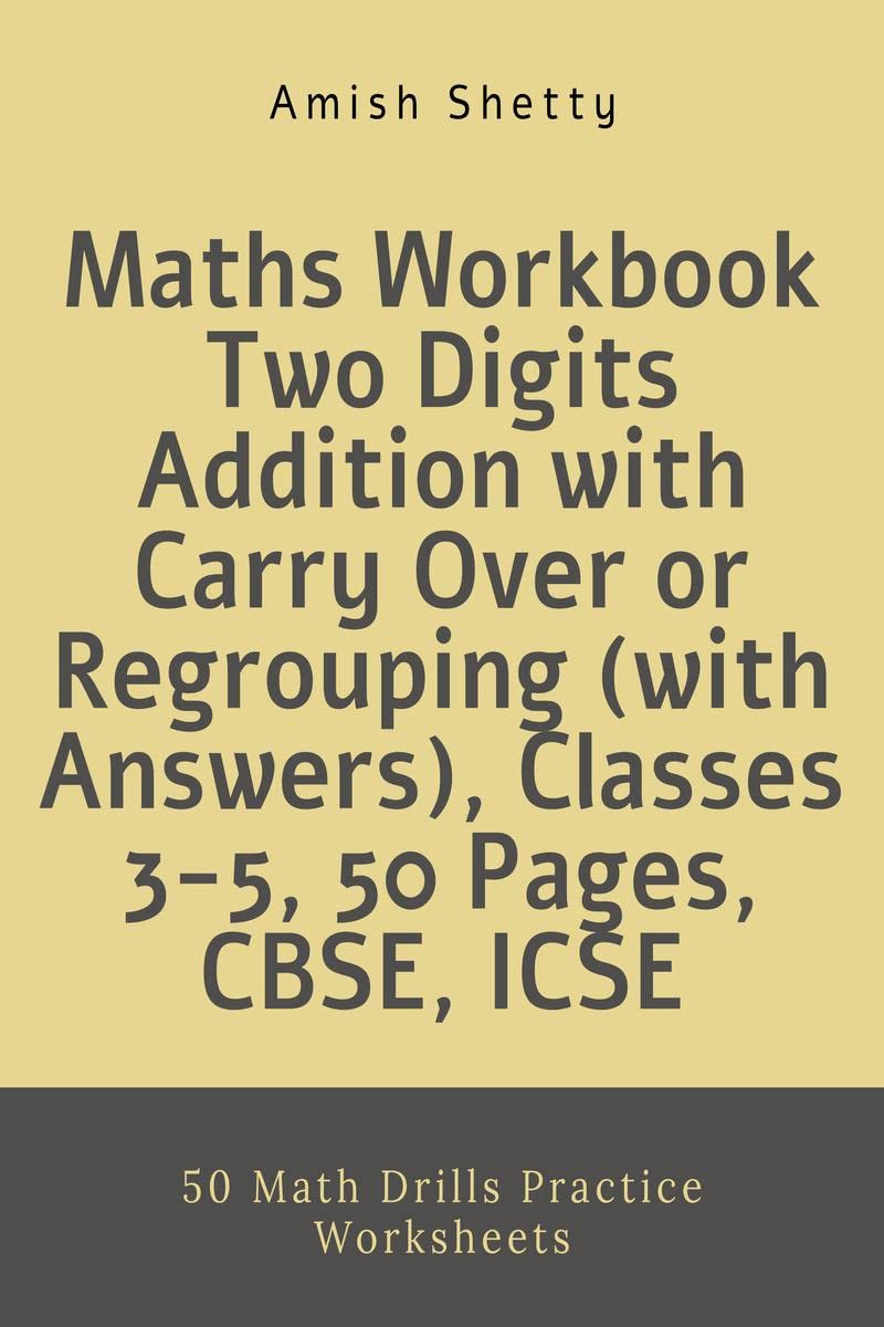 Maths Workbook Two Digits Addition With Carry Over Or Regrouping (With Answers), Classes 35, 50 Pages, Cbse, Icse : 50 Math Dri