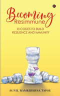 Becoming Resimmune : 10 Codes To Build Resilience And Immunity