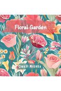 Floral Garden : Colouring book for Adults, Teens and Kids