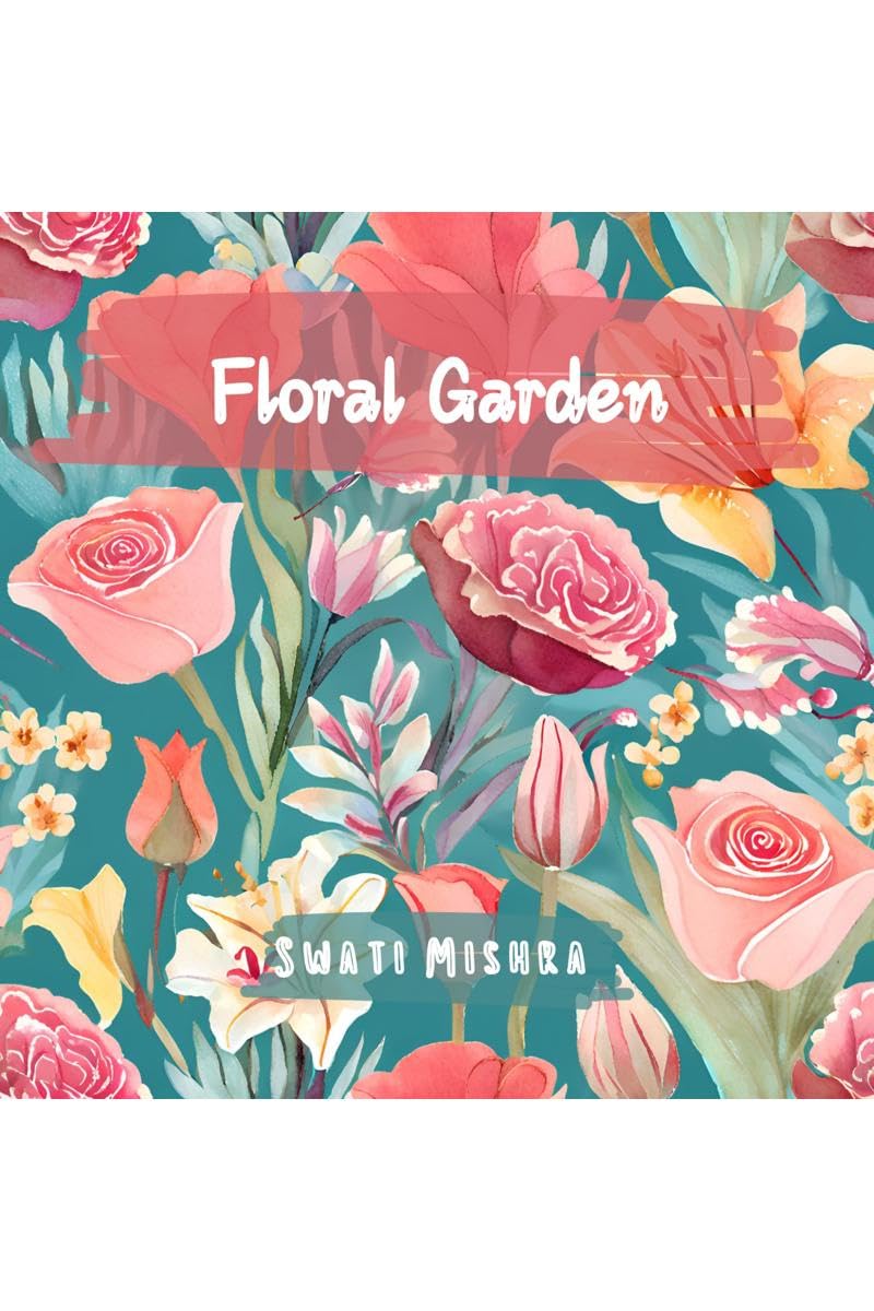 Floral Garden : Colouring book for Adults, Teens and Kids
