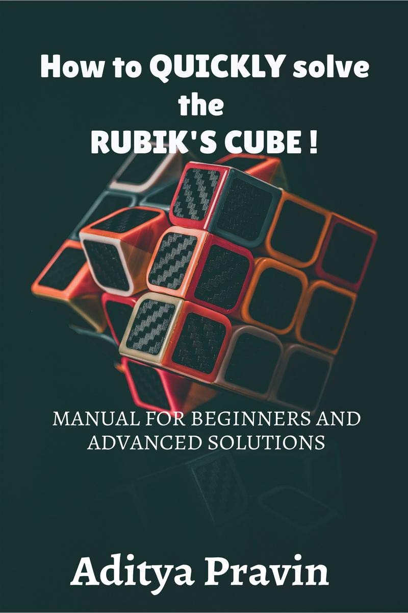 How To Quickly Solve The RubikS Cube !Manual For Beginners And Advanced Solutions By Aditya Pravin