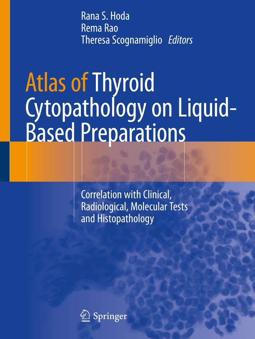 ATLAS OF THYROID CYTOPATHOLOGY ON LIQUID BASED PREPARATIONS CORRELATION WITH CLINICAL RADIOLOGICAL MOLECULAR TESTS AND HISTOPATH