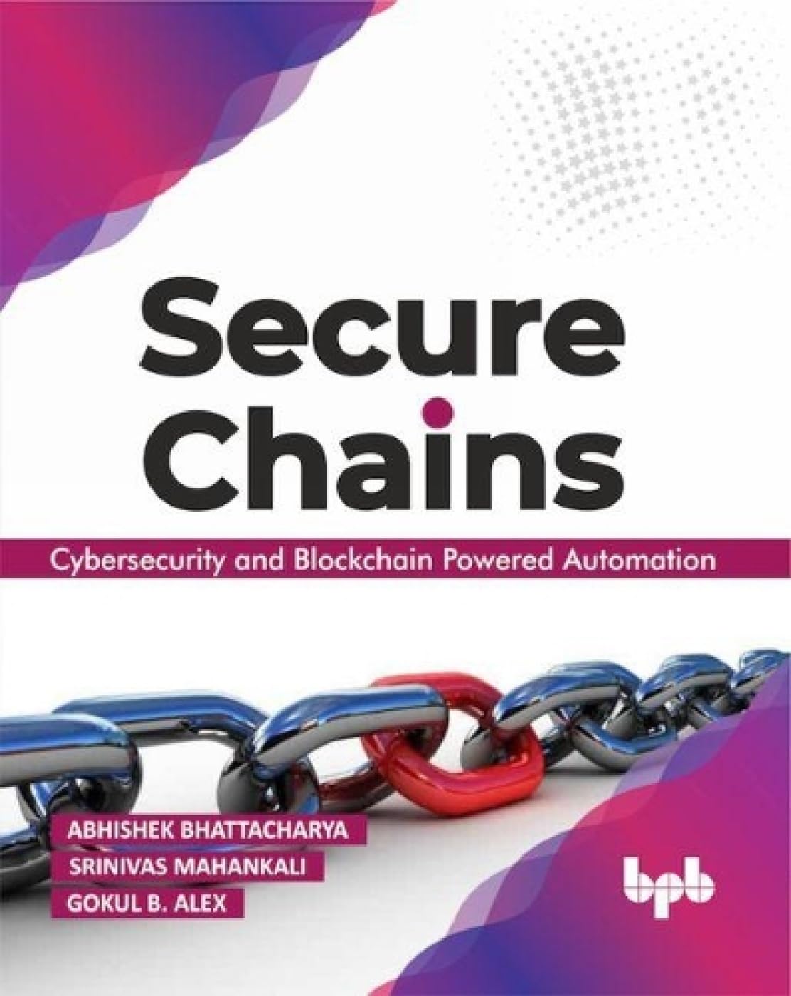 Secure Chains : Cybersecurity And BlockchainPowered Automation
