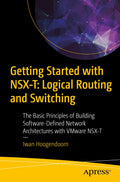 Getting Started With NsxT: Logical Routing And Switching: The Basic Principles Of Building SoftwareDefined Network Architectur