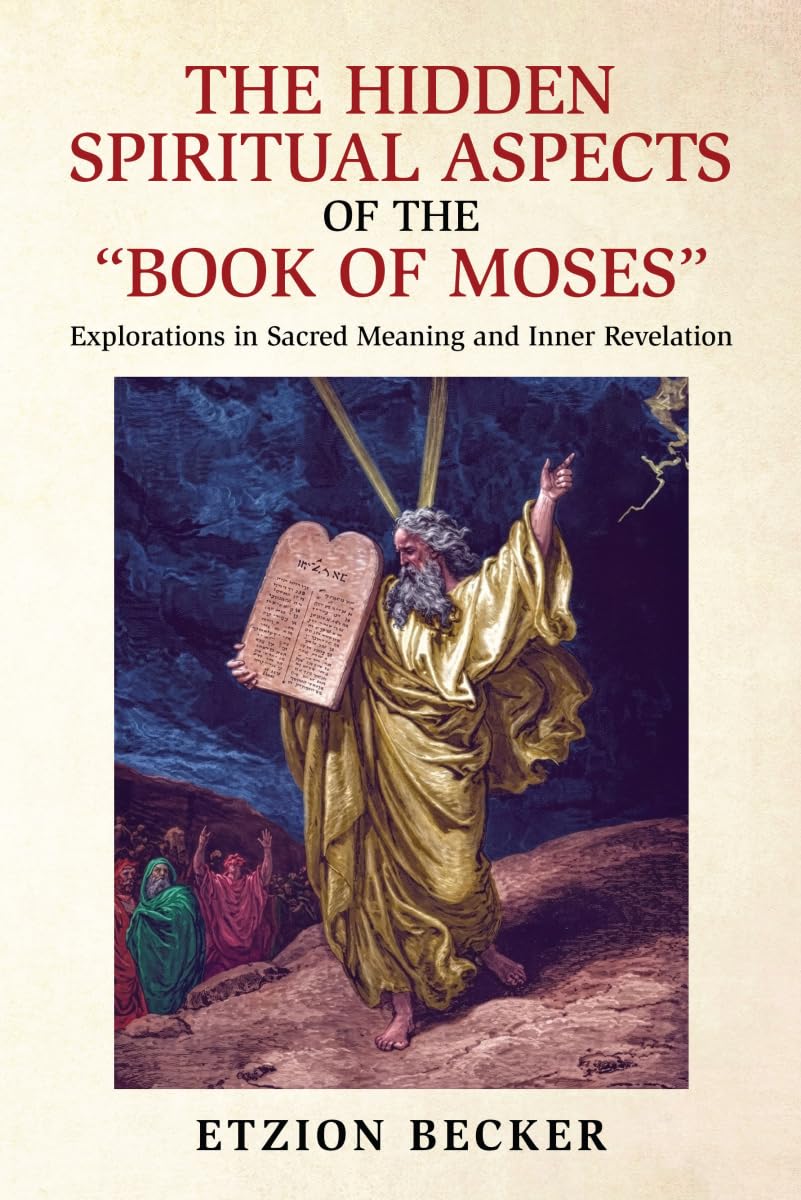 The Hidden Spiritual Aspects of the Book of Moses: Explorations in Sacred Meaning and Inner Revelation