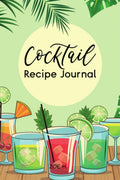 Cocktail Recipe Journal : A Notebook for All Your Favorites Recipes