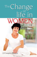The Change of Life in Women  the Ills & Ailings Incident Thereto & Homeopathy