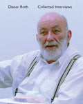 Dieter Roth Collected Interviews: Speaking and Painting
