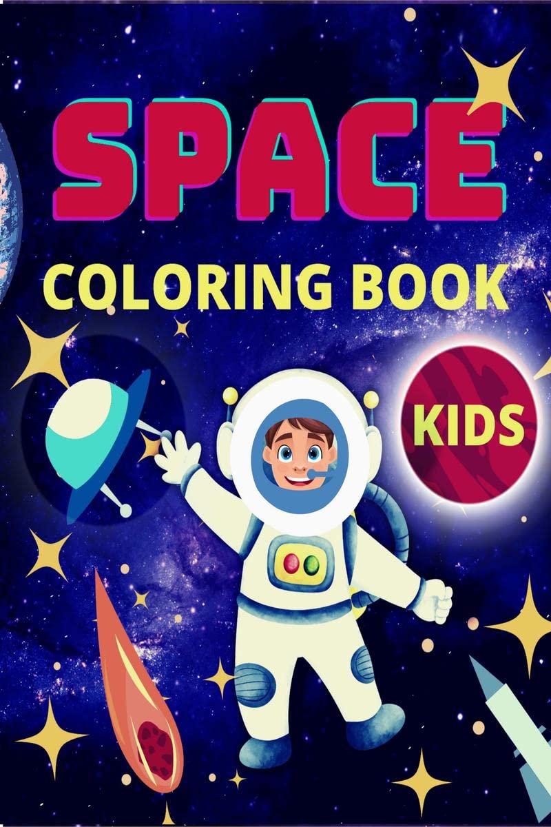 Space Coloring Book for Kids : Fantastic Space Coloring Pages with Planets, Astronauts, Space Ships, Rockets